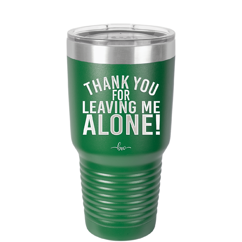 Thank You For Leaving Me Alone - Laser Engraved Stainless Steel Drinkware - 2298 -