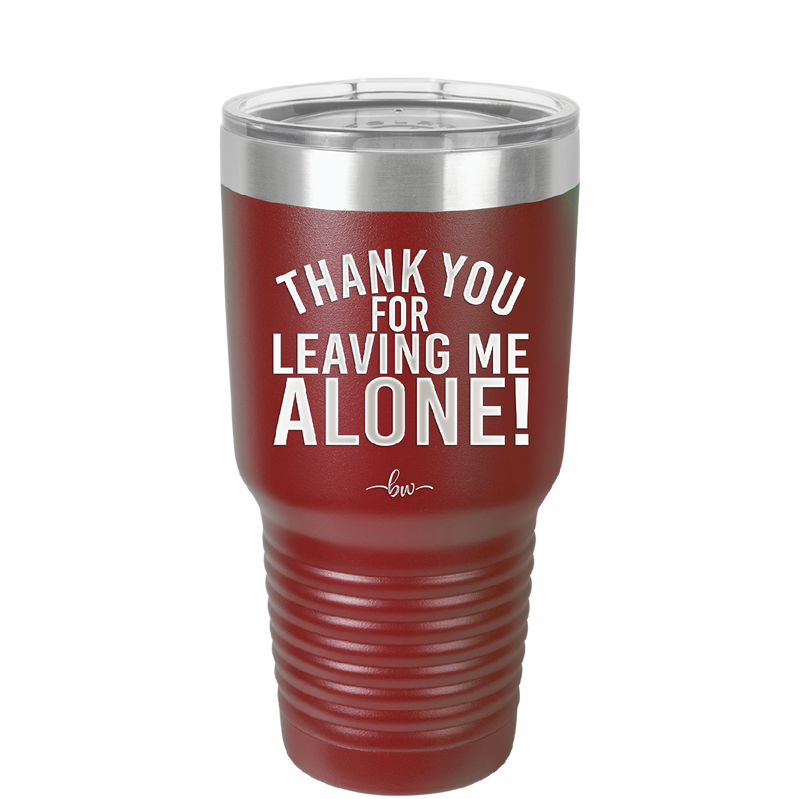 Thank You For Leaving Me Alone - Laser Engraved Stainless Steel Drinkware - 2298 -