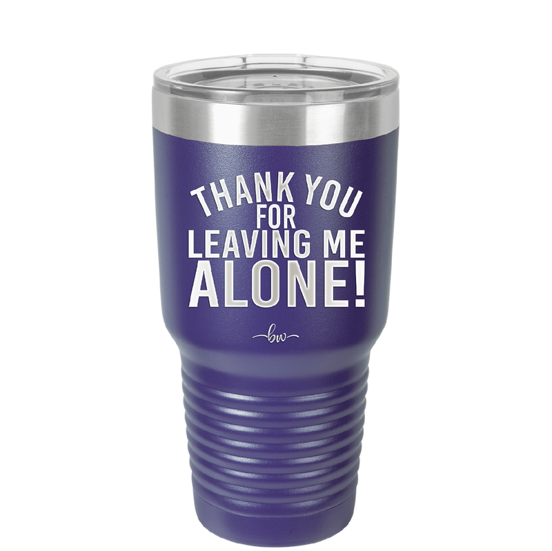 Thank You For Leaving Me Alone - Laser Engraved Stainless Steel Drinkware - 2298 -