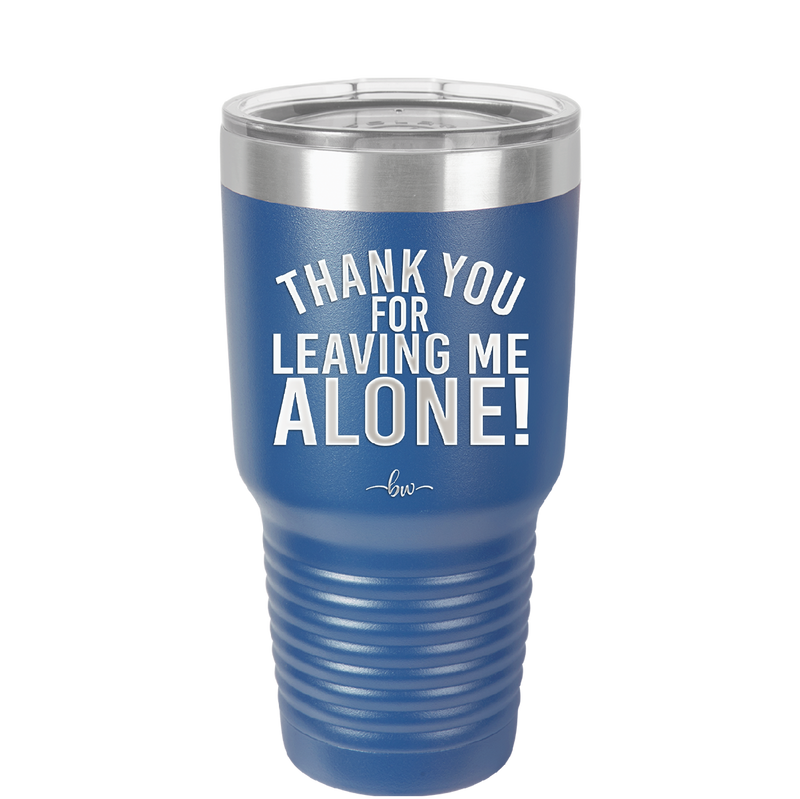 Thank You For Leaving Me Alone - Laser Engraved Stainless Steel Drinkware - 2298 -