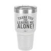 Thank You For Leaving Me Alone - Laser Engraved Stainless Steel Drinkware - 2298 -