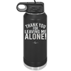 Thank You For Leaving Me Alone - Laser Engraved Stainless Steel Drinkware - 2298 -
