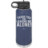 Thank You For Leaving Me Alone - Laser Engraved Stainless Steel Drinkware - 2298 -