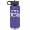 Thank You For Leaving Me Alone - Laser Engraved Stainless Steel Drinkware - 2298 -