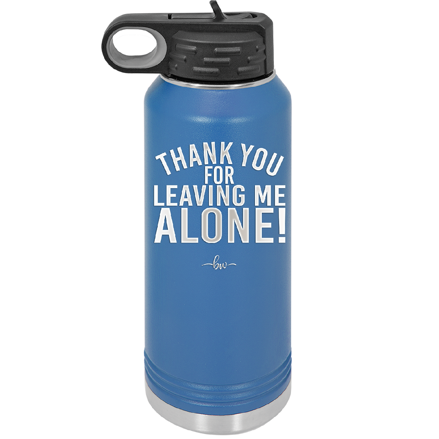 Thank You For Leaving Me Alone - Laser Engraved Stainless Steel Drinkware - 2298 -