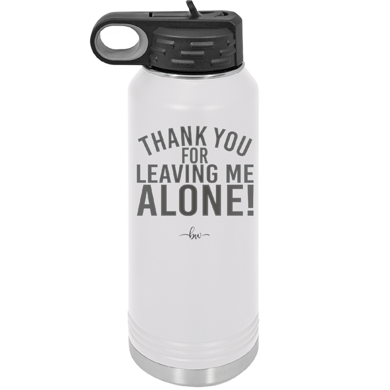 Thank You For Leaving Me Alone - Laser Engraved Stainless Steel Drinkware - 2298 -