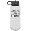 Thank You For Leaving Me Alone - Laser Engraved Stainless Steel Drinkware - 2298 -