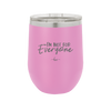 I'm Not For Everyone - Laser Engraved Stainless Steel Drinkware - 2299 -