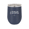 I'm Not For Everyone - Laser Engraved Stainless Steel Drinkware - 2299 -