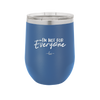 I'm Not For Everyone - Laser Engraved Stainless Steel Drinkware - 2299 -