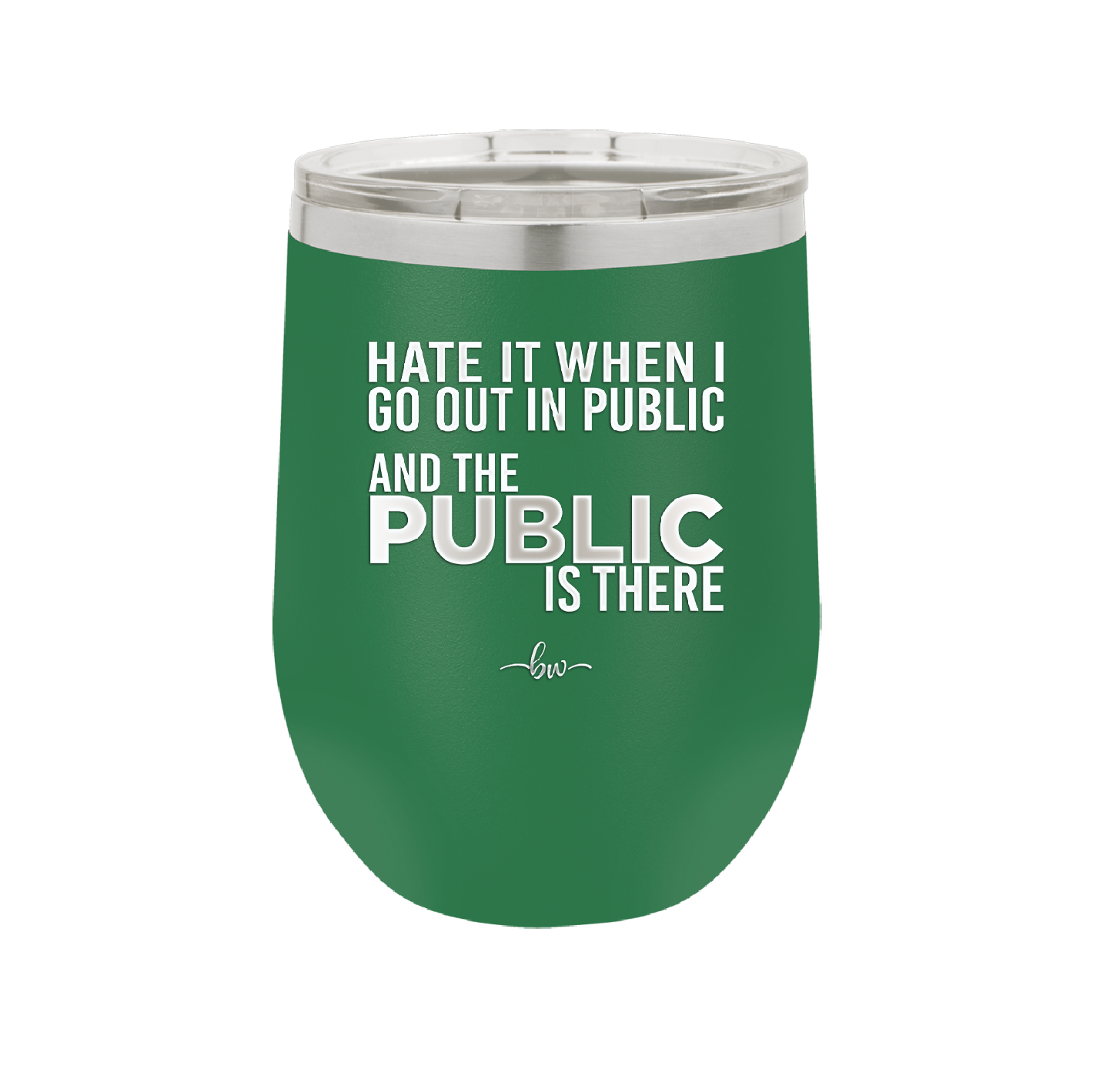Hate it When I Go Out in Public and the Public is There - Laser Engraved Stainless Steel Drinkware - 2300 -