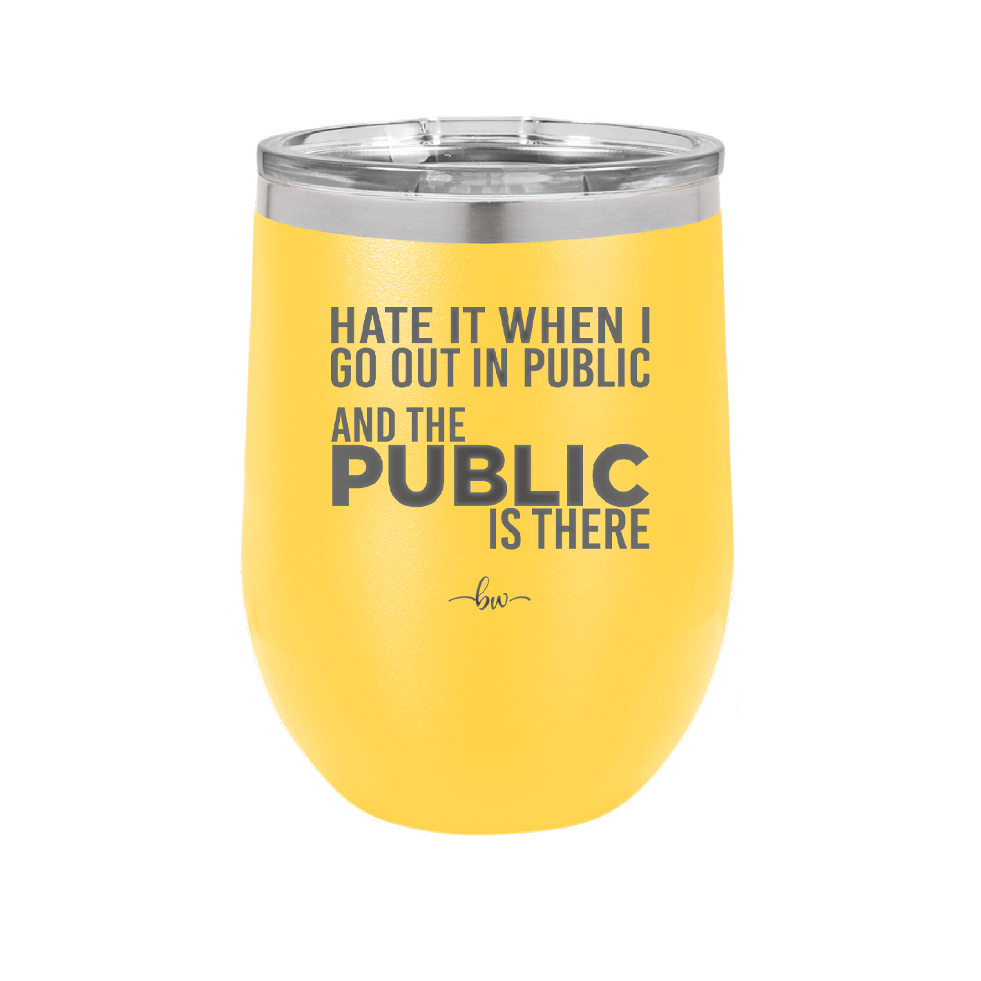Hate it When I Go Out in Public and the Public is There - Laser Engraved Stainless Steel Drinkware - 2300 -