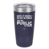 Hate it When I Go Out in Public and the Public is There - Laser Engraved Stainless Steel Drinkware - 2300 -