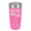 Hate it When I Go Out in Public and the Public is There - Laser Engraved Stainless Steel Drinkware - 2300 -