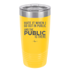 Hate it When I Go Out in Public and the Public is There - Laser Engraved Stainless Steel Drinkware - 2300 -