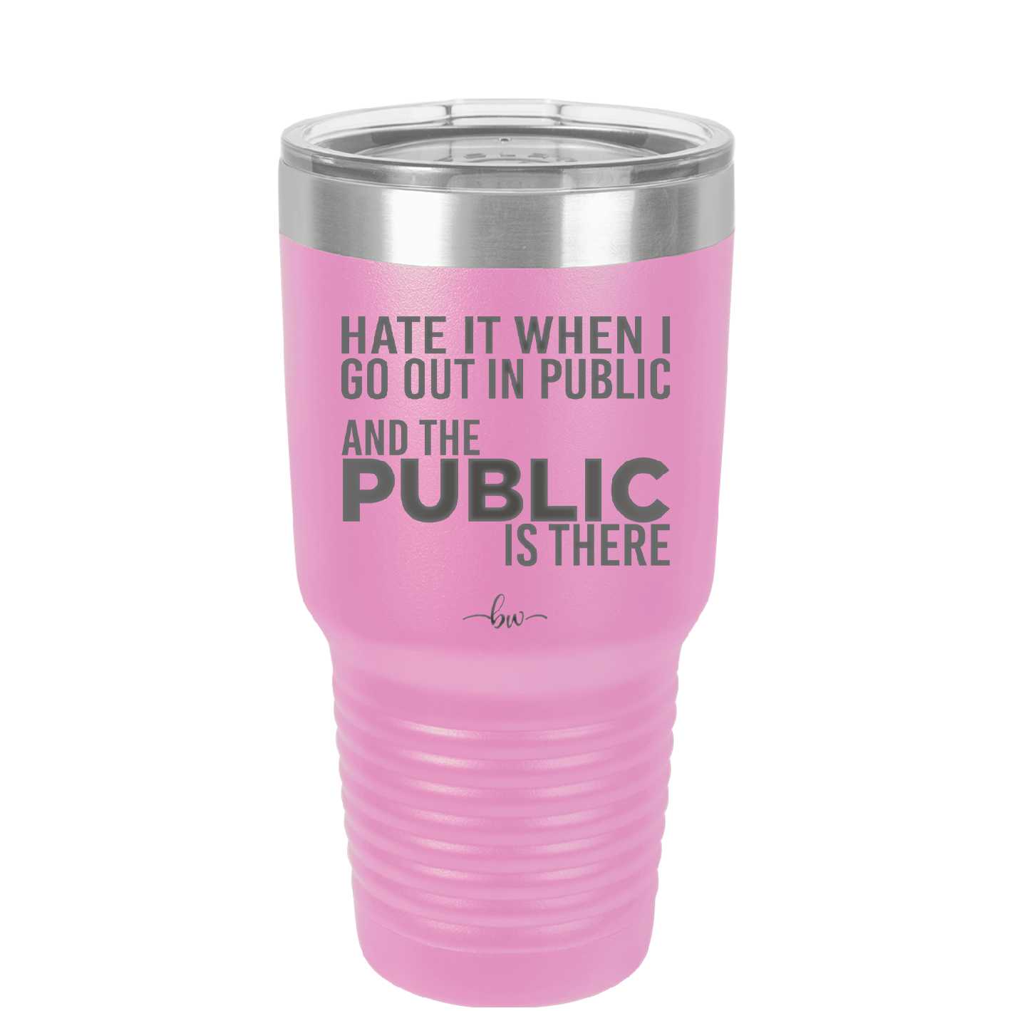 Hate it When I Go Out in Public and the Public is There - Laser Engraved Stainless Steel Drinkware - 2300 -
