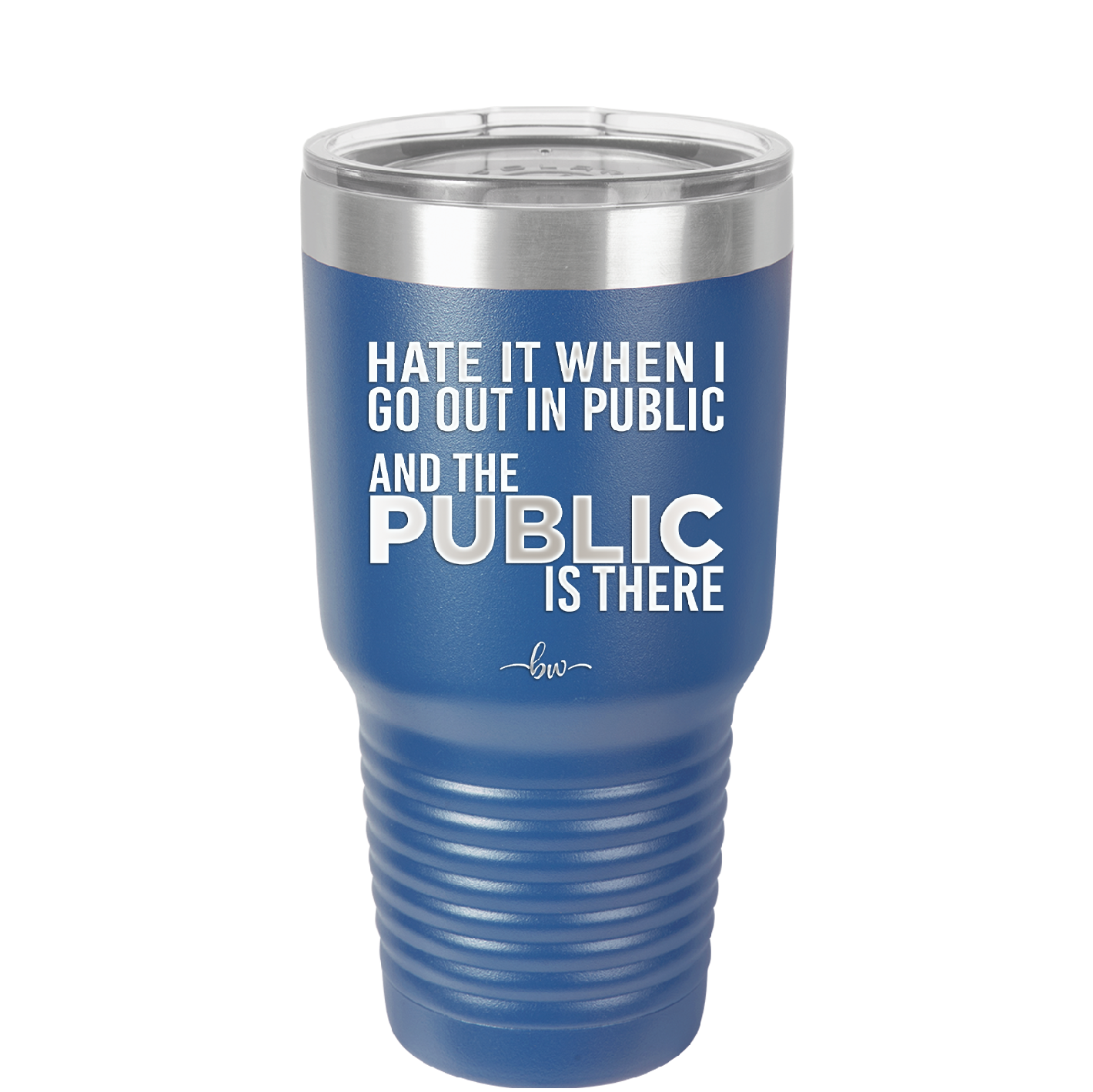 Hate it When I Go Out in Public and the Public is There - Laser Engraved Stainless Steel Drinkware - 2300 -