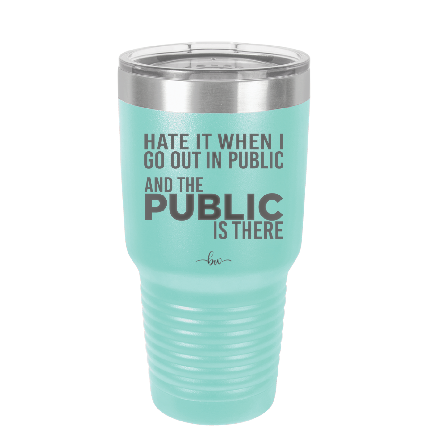 Hate it When I Go Out in Public and the Public is There - Laser Engraved Stainless Steel Drinkware - 2300 -