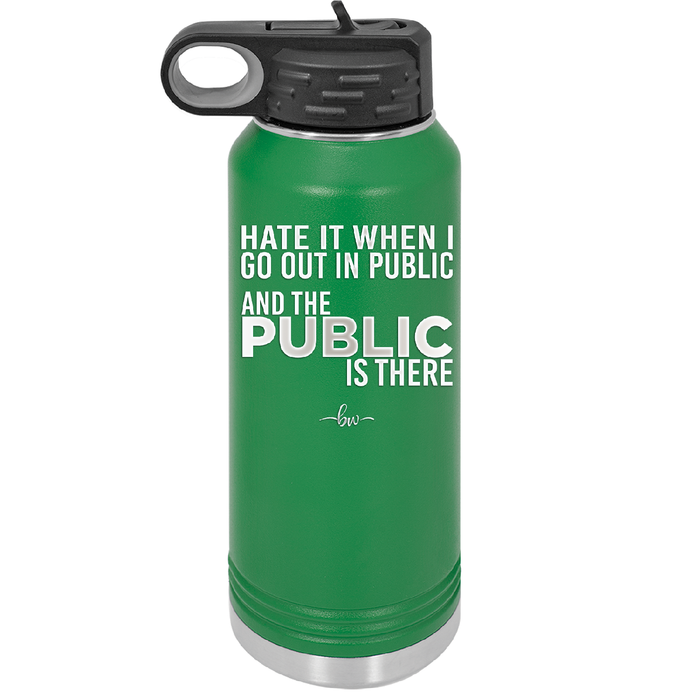 Hate it When I Go Out in Public and the Public is There - Laser Engraved Stainless Steel Drinkware - 2300 -