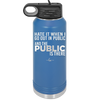 Hate it When I Go Out in Public and the Public is There - Laser Engraved Stainless Steel Drinkware - 2300 -