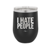 I Hate People - Laser Engraved Stainless Steel Drinkware - 2301 -