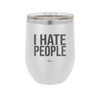 I Hate People - Laser Engraved Stainless Steel Drinkware - 2301 -
