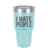 I Hate People - Laser Engraved Stainless Steel Drinkware - 2301 -