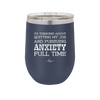 I'm Thinking About Quitting My Job and Pursuing Anxiety Full Time - Laser Engraved Stainless Steel Drinkware - 2304 -