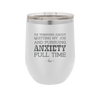 I'm Thinking About Quitting My Job and Pursuing Anxiety Full Time - Laser Engraved Stainless Steel Drinkware - 2304 -