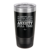 I'm Thinking About Quitting My Job and Pursuing Anxiety Full Time - Laser Engraved Stainless Steel Drinkware - 2304 -