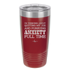 I'm Thinking About Quitting My Job and Pursuing Anxiety Full Time - Laser Engraved Stainless Steel Drinkware - 2304 -