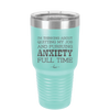 I'm Thinking About Quitting My Job and Pursuing Anxiety Full Time - Laser Engraved Stainless Steel Drinkware - 2304 -
