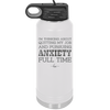 I'm Thinking About Quitting My Job and Pursuing Anxiety Full Time - Laser Engraved Stainless Steel Drinkware - 2304 -