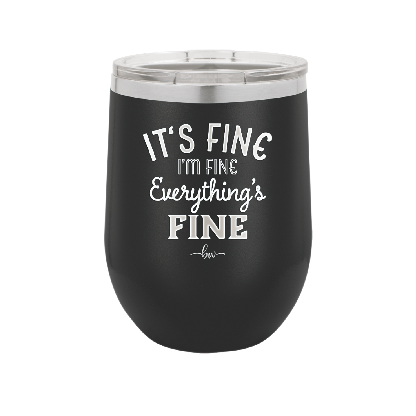 It's Fine I'm Fine Everthing is Fine - Laser Engraved Stainless Steel Drinkware - 2305 -