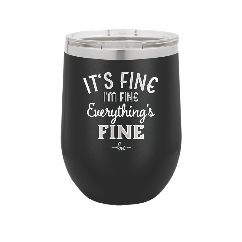 It's Fine I'm Fine Everthing is Fine - Laser Engraved Stainless Steel Drinkware - 2305 -