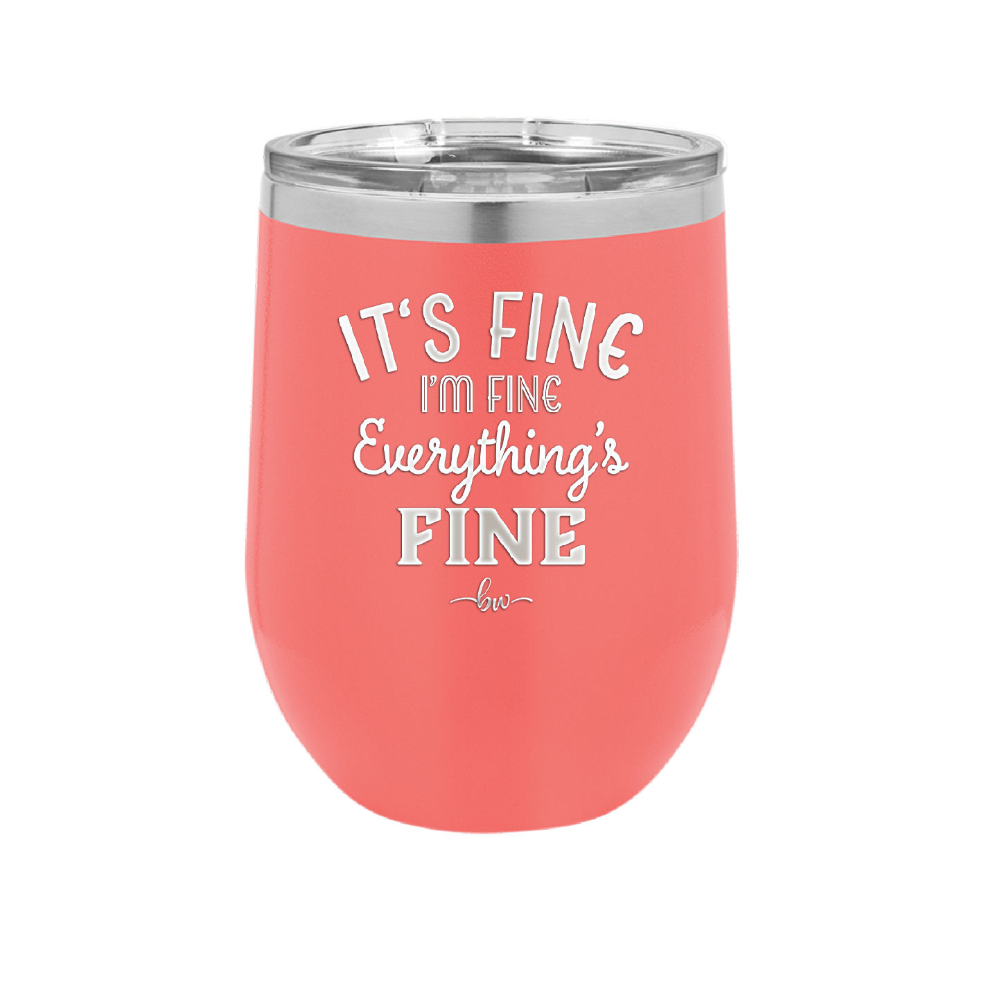 It's Fine I'm Fine Everthing is Fine - Laser Engraved Stainless Steel Drinkware - 2305 -