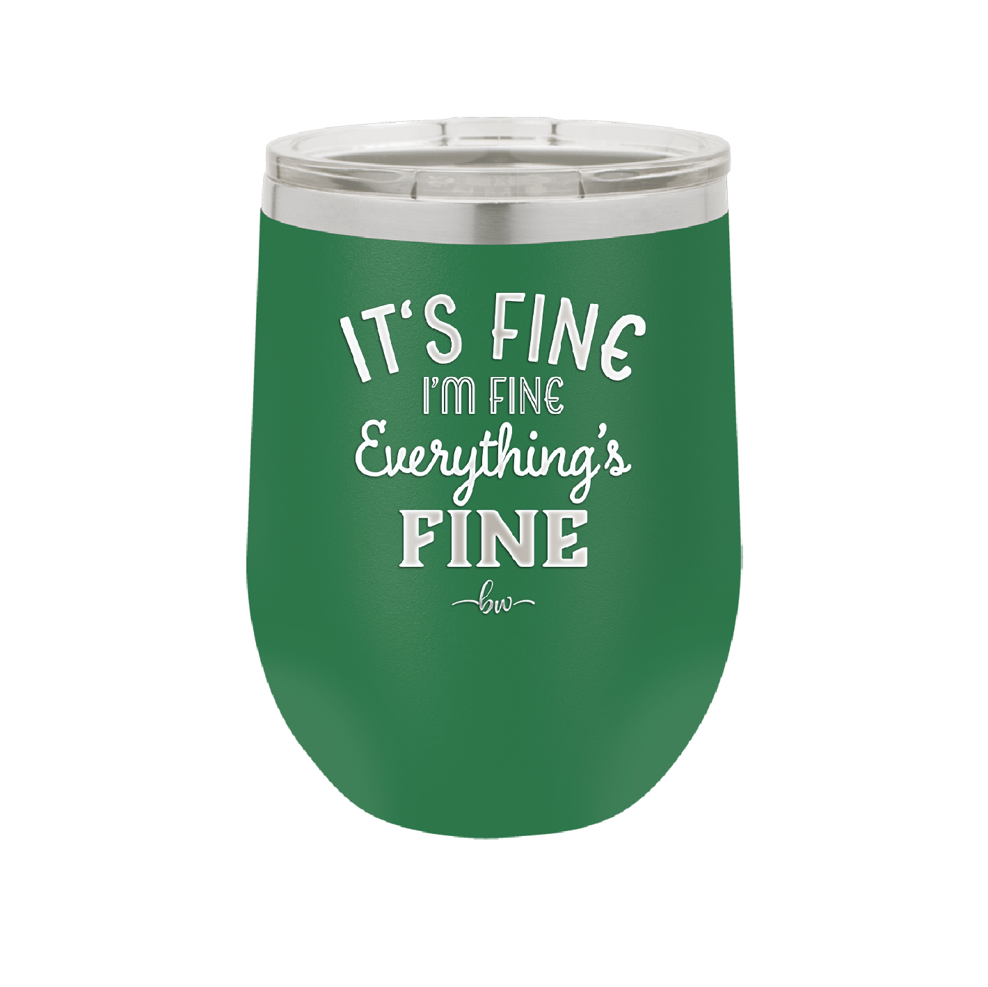 It's Fine I'm Fine Everthing is Fine - Laser Engraved Stainless Steel Drinkware - 2305 -