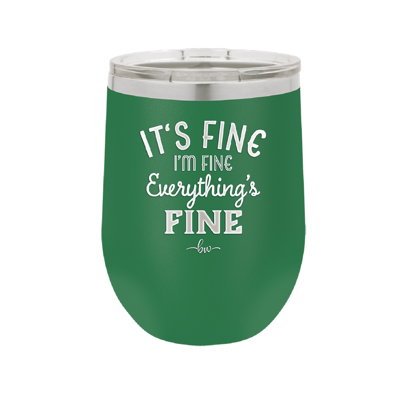 It's Fine I'm Fine Everthing is Fine - Laser Engraved Stainless Steel Drinkware - 2305 -
