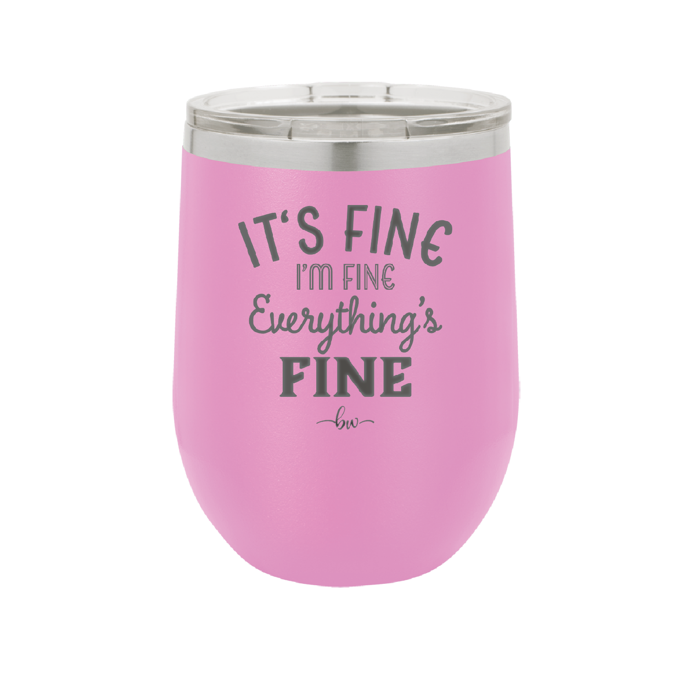 It's Fine I'm Fine Everthing is Fine - Laser Engraved Stainless Steel Drinkware - 2305 -