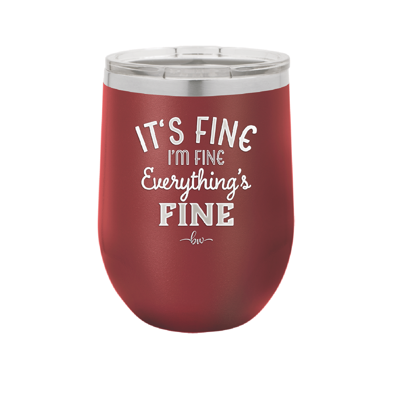 It's Fine I'm Fine Everthing is Fine - Laser Engraved Stainless Steel Drinkware - 2305 -