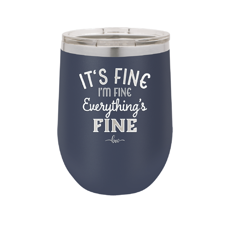 It's Fine I'm Fine Everthing is Fine - Laser Engraved Stainless Steel Drinkware - 2305 -