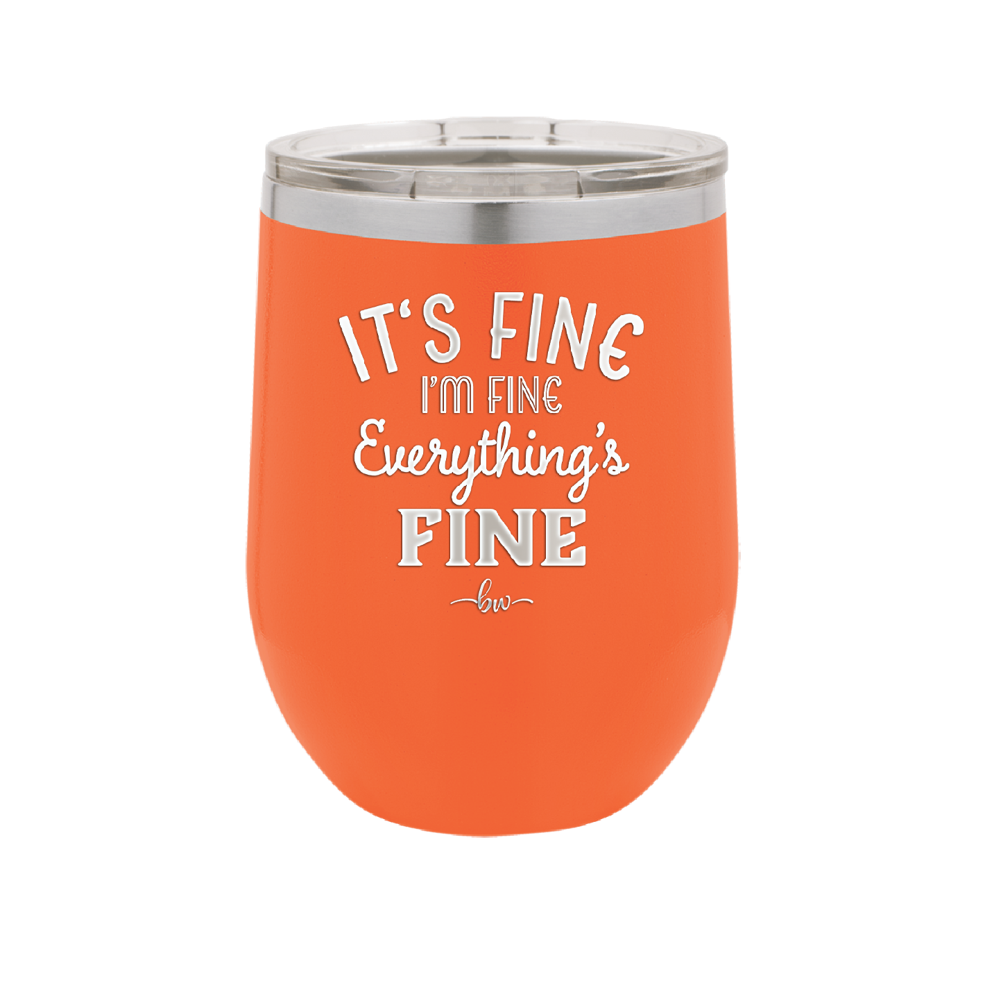 It's Fine I'm Fine Everthing is Fine - Laser Engraved Stainless Steel Drinkware - 2305 -