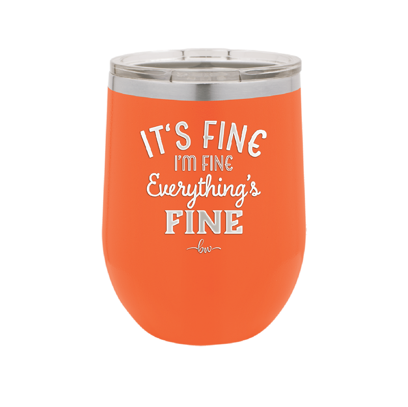 It's Fine I'm Fine Everthing is Fine - Laser Engraved Stainless Steel Drinkware - 2305 -