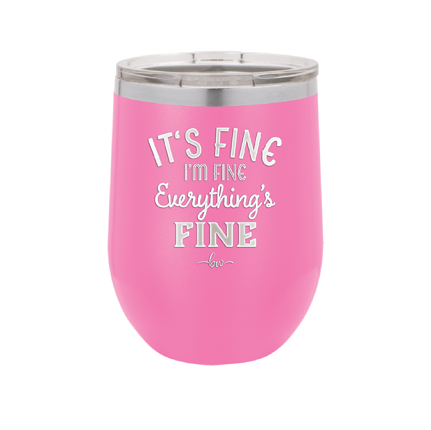 It's Fine I'm Fine Everthing is Fine - Laser Engraved Stainless Steel Drinkware - 2305 -