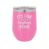It's Fine I'm Fine Everthing is Fine - Laser Engraved Stainless Steel Drinkware - 2305 -