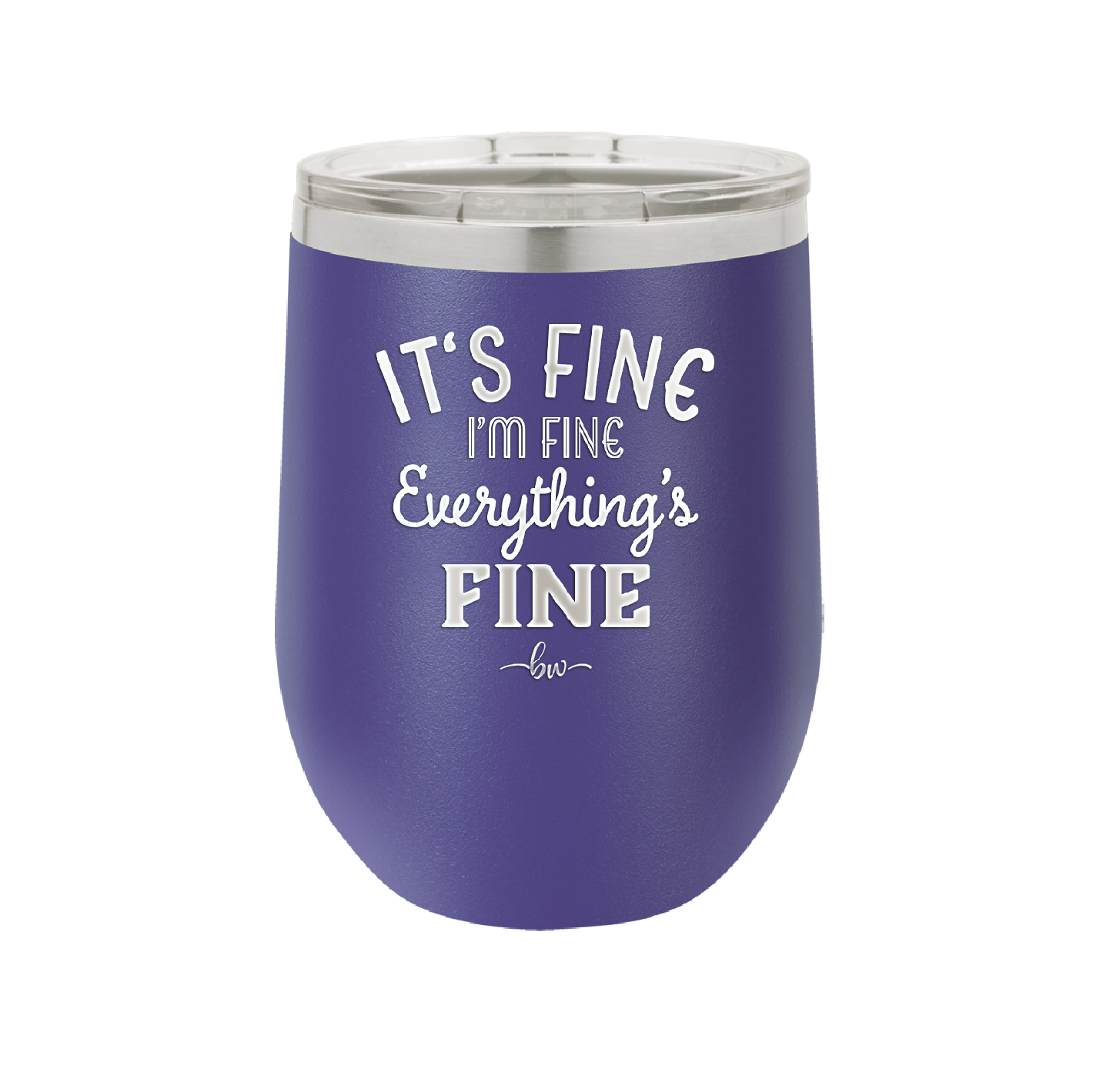 It's Fine I'm Fine Everthing is Fine - Laser Engraved Stainless Steel Drinkware - 2305 -
