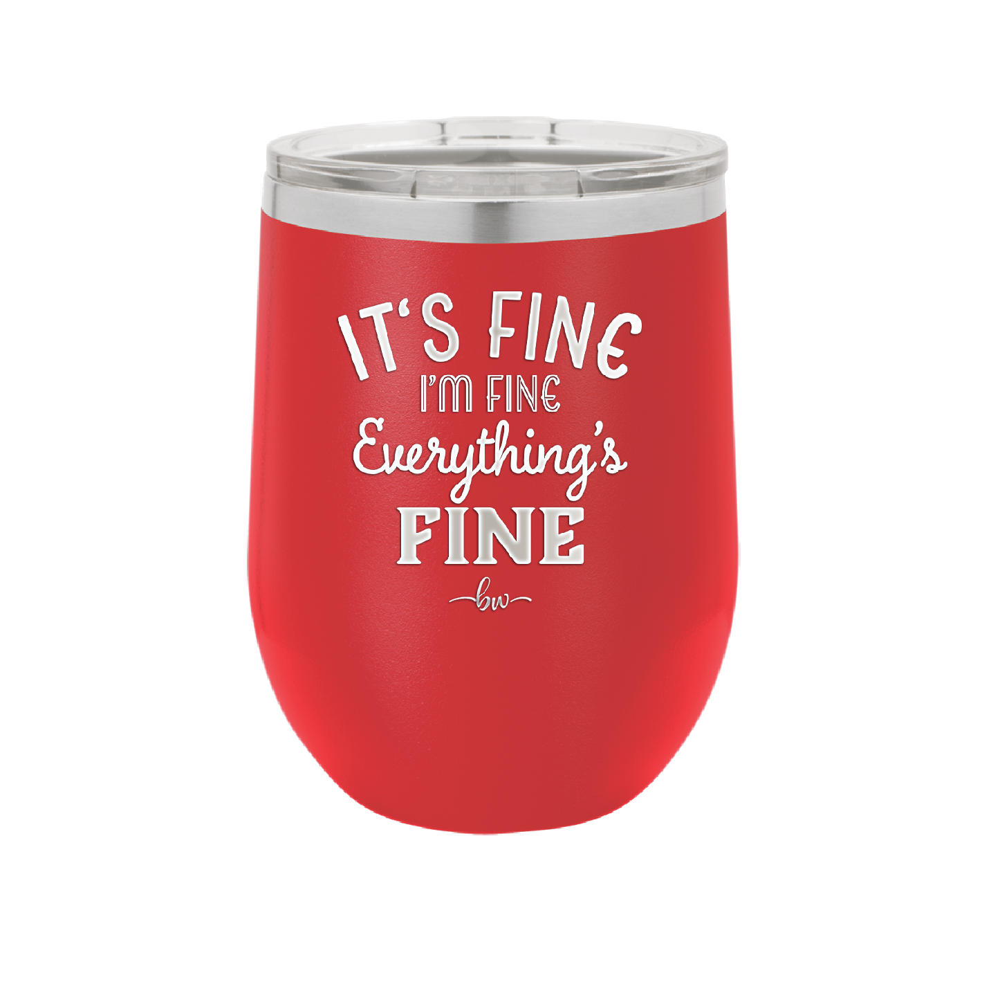 It's Fine I'm Fine Everthing is Fine - Laser Engraved Stainless Steel Drinkware - 2305 -