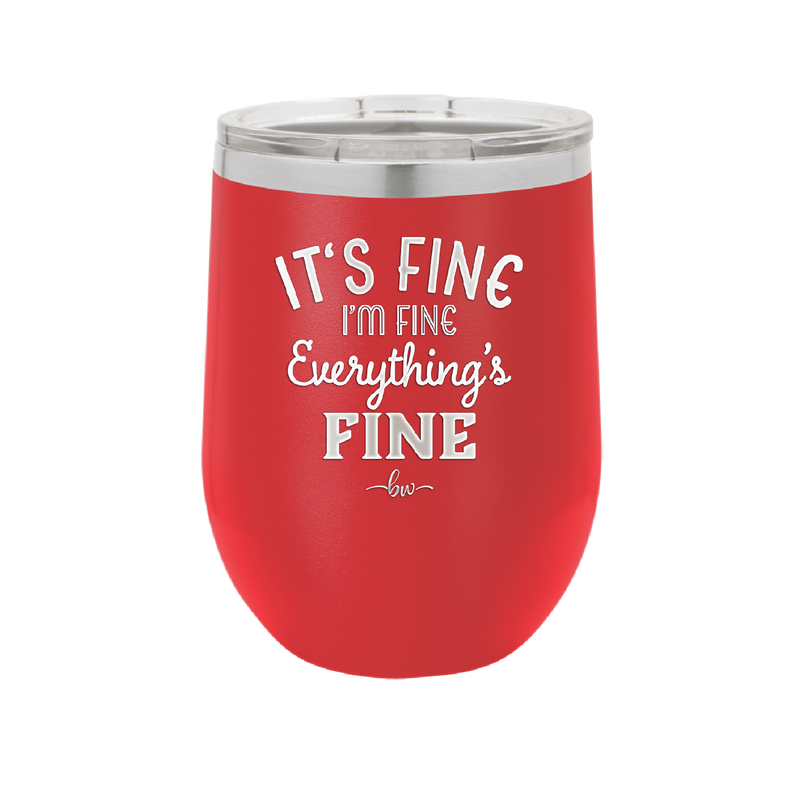 It's Fine I'm Fine Everthing is Fine - Laser Engraved Stainless Steel Drinkware - 2305 -