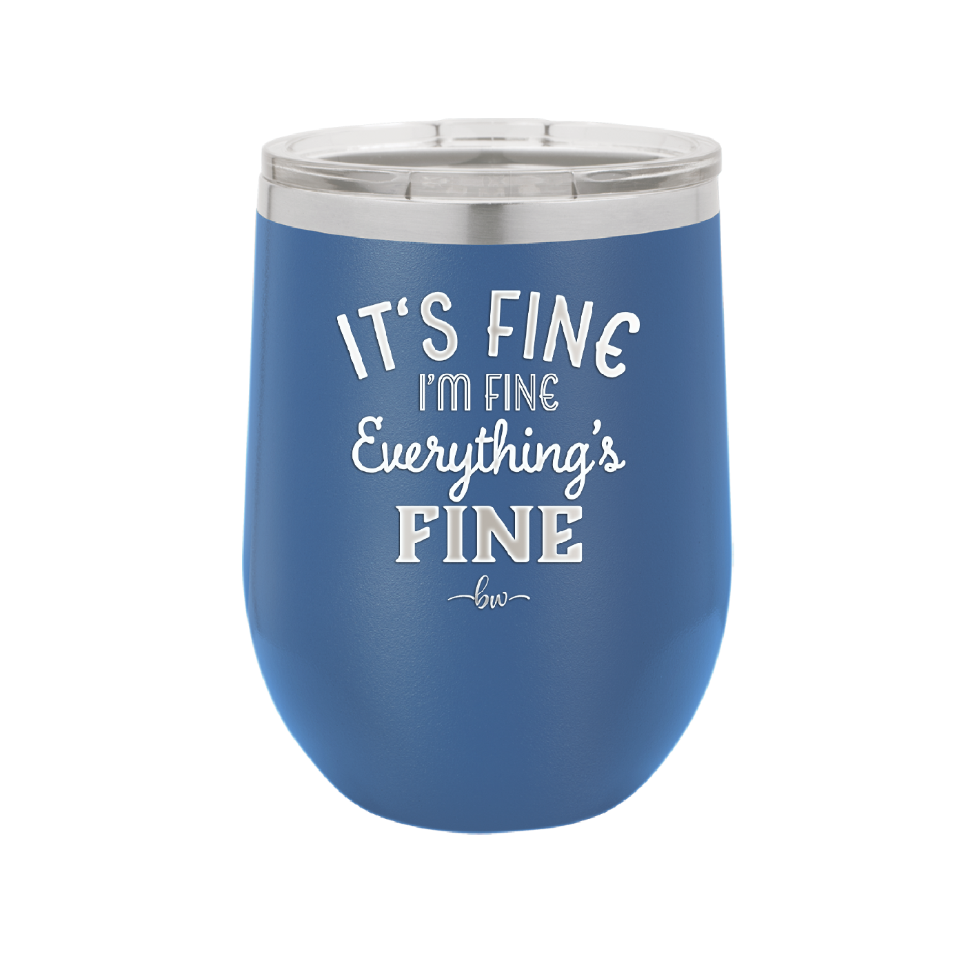 It's Fine I'm Fine Everthing is Fine - Laser Engraved Stainless Steel Drinkware - 2305 -