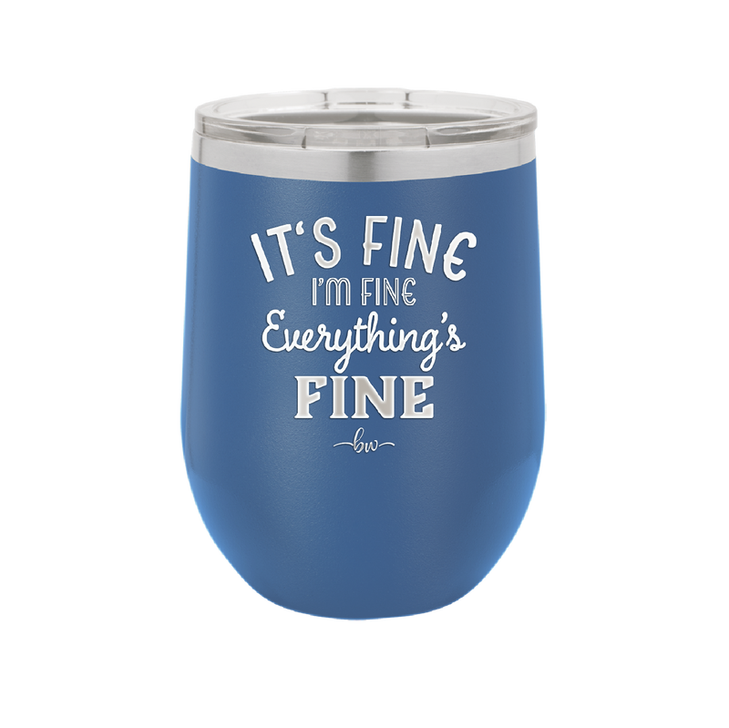 It's Fine I'm Fine Everthing is Fine - Laser Engraved Stainless Steel Drinkware - 2305 -
